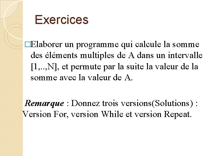 Exercices �Elaborer un programme qui calcule la somme des éléments multiples de A dans