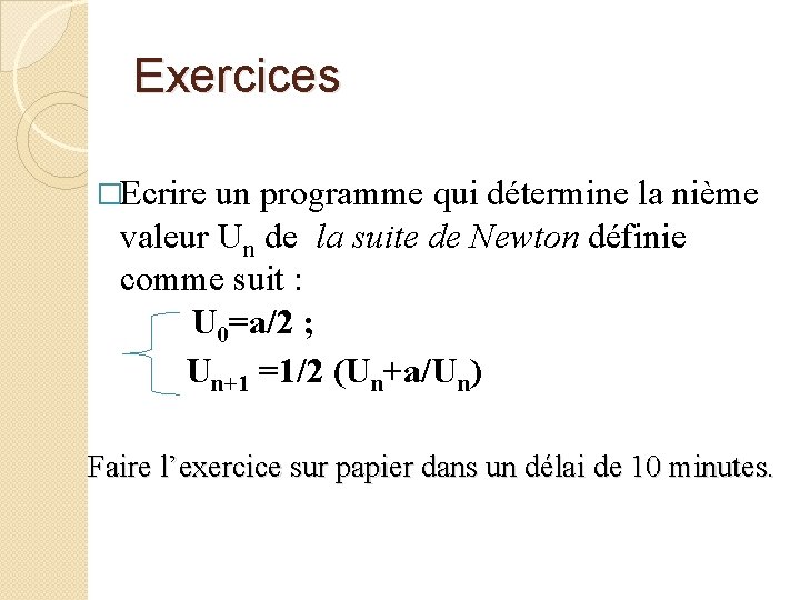 Exercices �Ecrire un programme qui détermine la nième valeur Un de la suite de