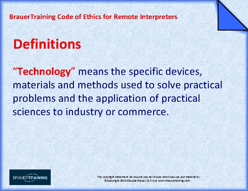 Brauer. Training Code of Ethics for Remote Interpreters Definitions “Technology” means the specific devices,