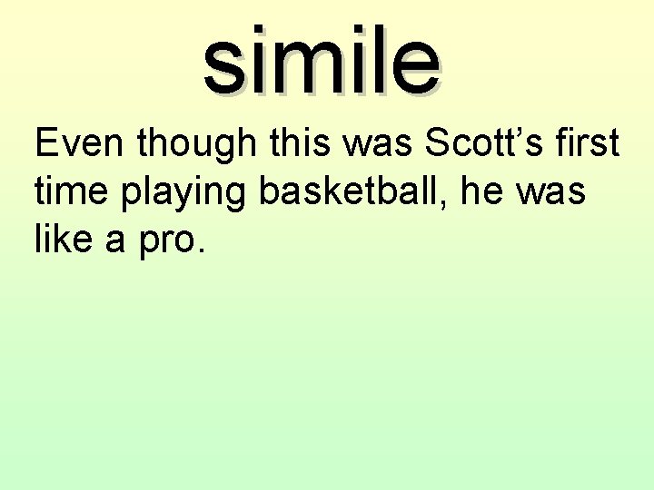 simile Even though this was Scott’s first time playing basketball, he was like a