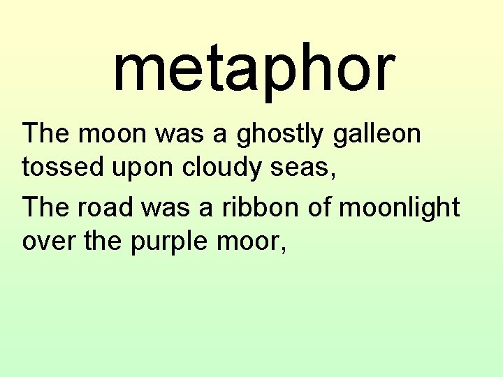 metaphor The moon was a ghostly galleon tossed upon cloudy seas, The road was