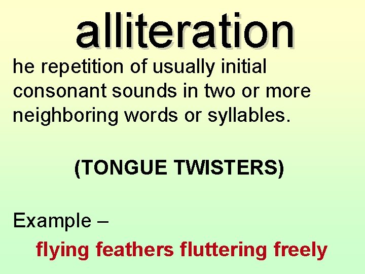alliteration he repetition of usually initial consonant sounds in two or more neighboring words