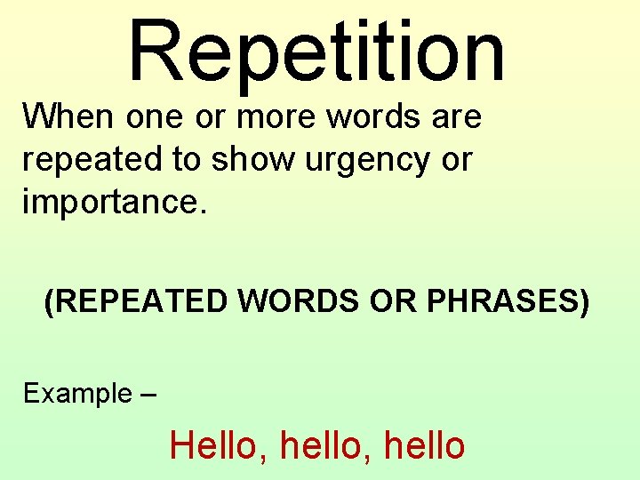 Repetition When one or more words are repeated to show urgency or importance. (REPEATED