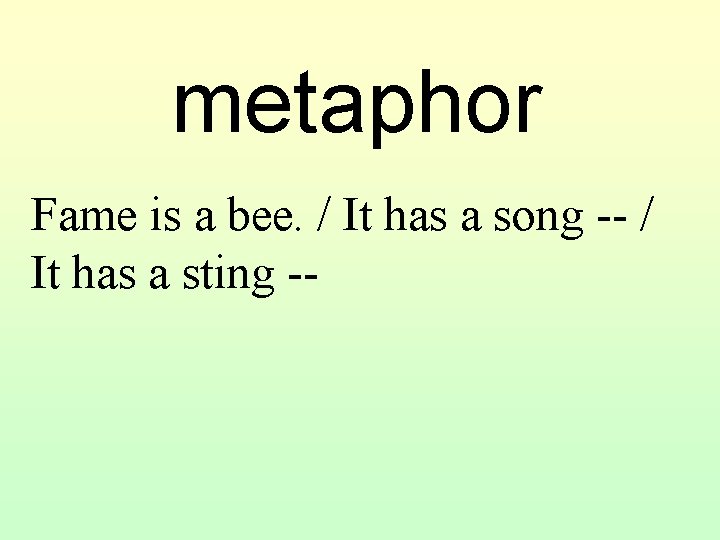 metaphor Fame is a bee. / It has a song -- / It has