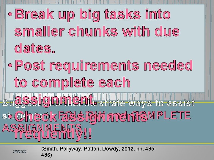 • Break up big tasks into smaller chunks with due dates. • Post • Break up big tasks into smaller chunks with due dates. • Post