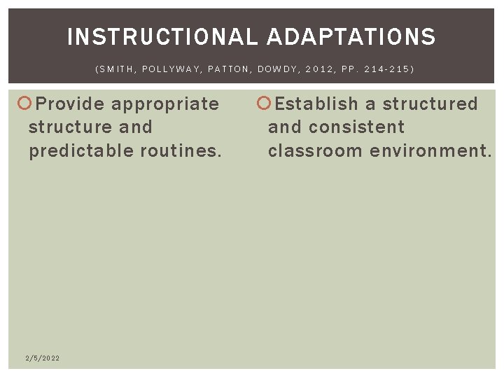 INSTRUCTIONAL ADAPTATIONS (SMITH, POLLYWAY, PATTON, DOWDY, 2012, PP. 214 -215) Provide appropriate structure and INSTRUCTIONAL ADAPTATIONS (SMITH, POLLYWAY, PATTON, DOWDY, 2012, PP. 214 -215) Provide appropriate structure and