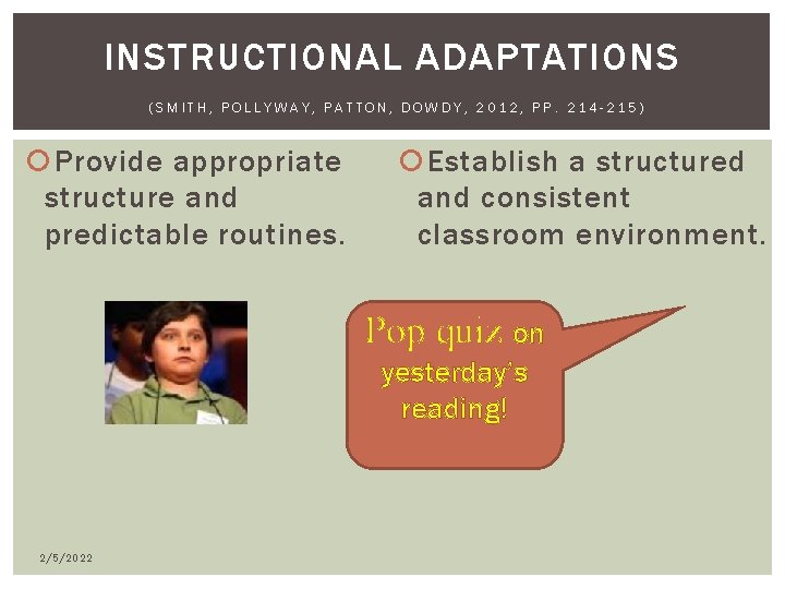 INSTRUCTIONAL ADAPTATIONS (SMITH, POLLYWAY, PATTON, DOWDY, 2012, PP. 214 -215) Provide appropriate structure and INSTRUCTIONAL ADAPTATIONS (SMITH, POLLYWAY, PATTON, DOWDY, 2012, PP. 214 -215) Provide appropriate structure and