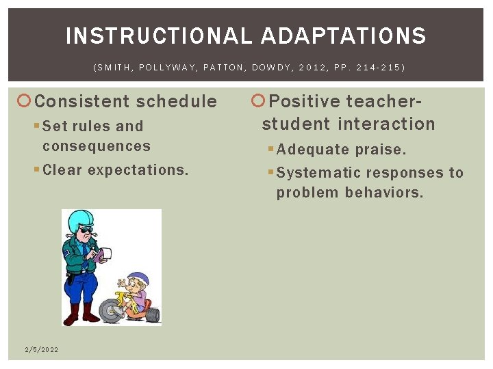 INSTRUCTIONAL ADAPTATIONS (SMITH, POLLYWAY, PATTON, DOWDY, 2012, PP. 214 -215) Consistent schedule § Set INSTRUCTIONAL ADAPTATIONS (SMITH, POLLYWAY, PATTON, DOWDY, 2012, PP. 214 -215) Consistent schedule § Set