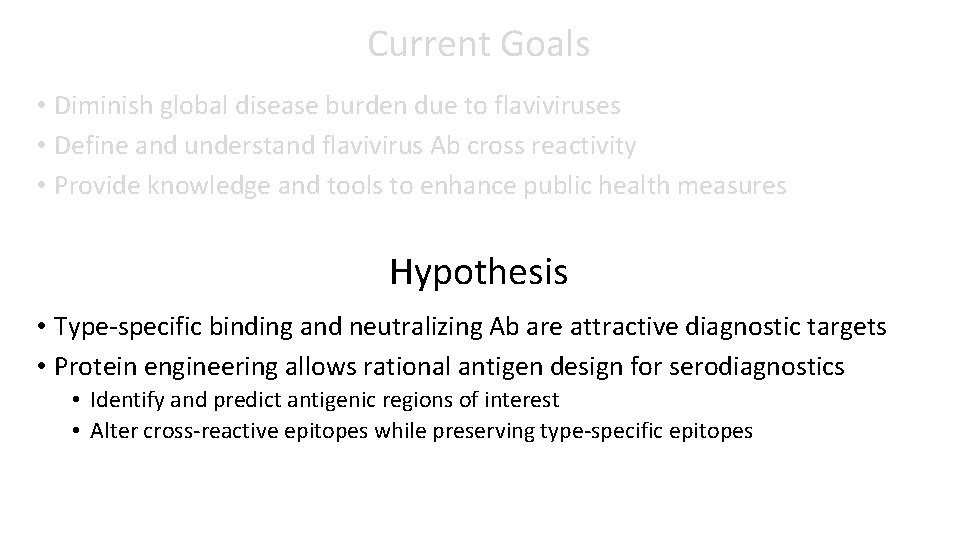 Current Goals • Diminish global disease burden due to flaviviruses • Define and understand