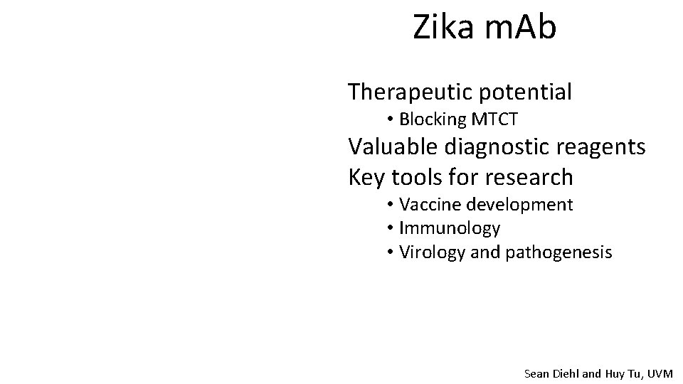 Zika m. Ab Therapeutic potential • Blocking MTCT Valuable diagnostic reagents Key tools for