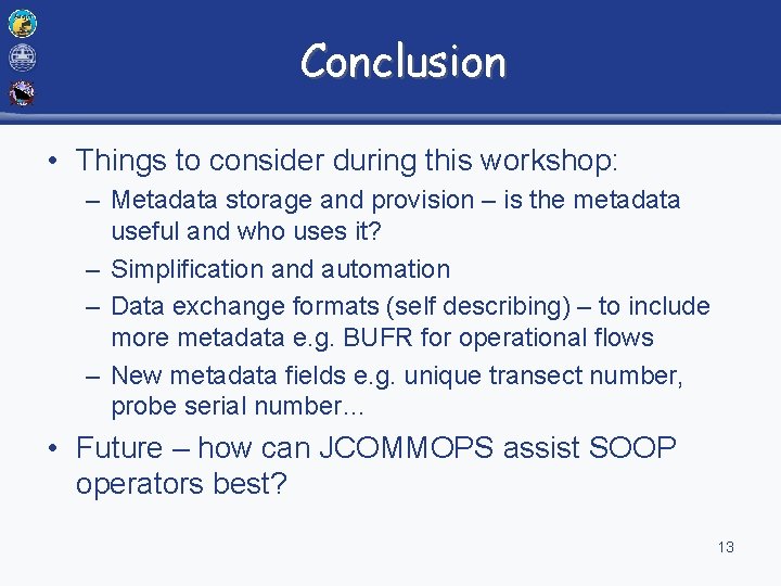 Conclusion • Things to consider during this workshop: – Metadata storage and provision –