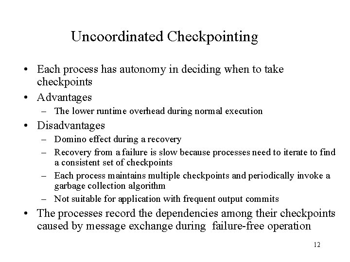 Uncoordinated Checkpointing • Each process has autonomy in deciding when to take checkpoints •