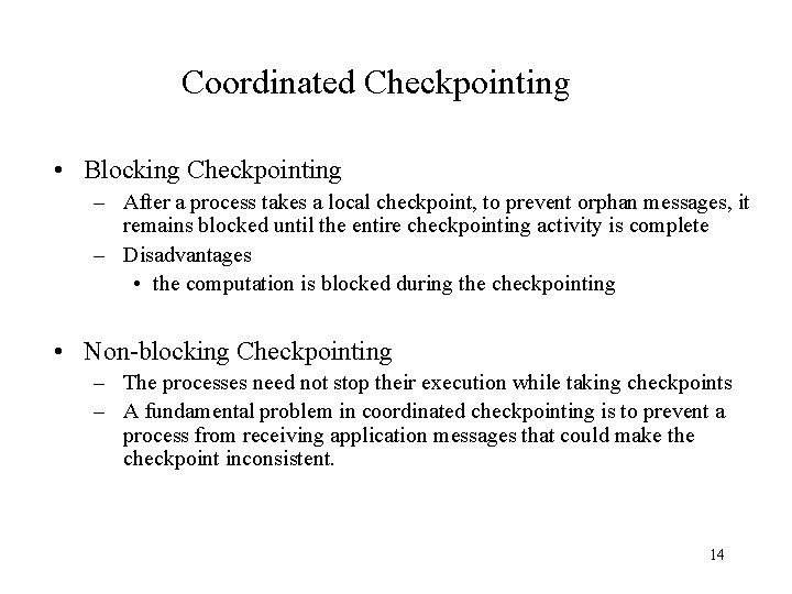 Coordinated Checkpointing • Blocking Checkpointing – After a process takes a local checkpoint, to