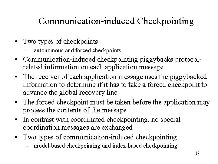 Communication-induced Checkpointing • Two types of checkpoints – autonomous and forced checkpoints • Communication-induced