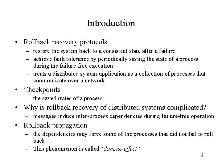 Introduction • Rollback recovery protocols – restore the system back to a consistent state