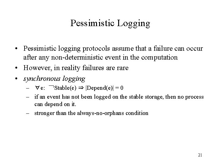 Pessimistic Logging • Pessimistic logging protocols assume that a failure can occur after any