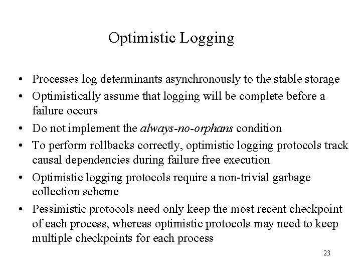 Optimistic Logging • Processes log determinants asynchronously to the stable storage • Optimistically assume