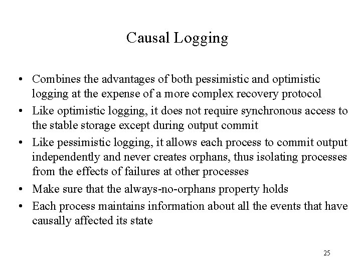 Causal Logging • Combines the advantages of both pessimistic and optimistic logging at the