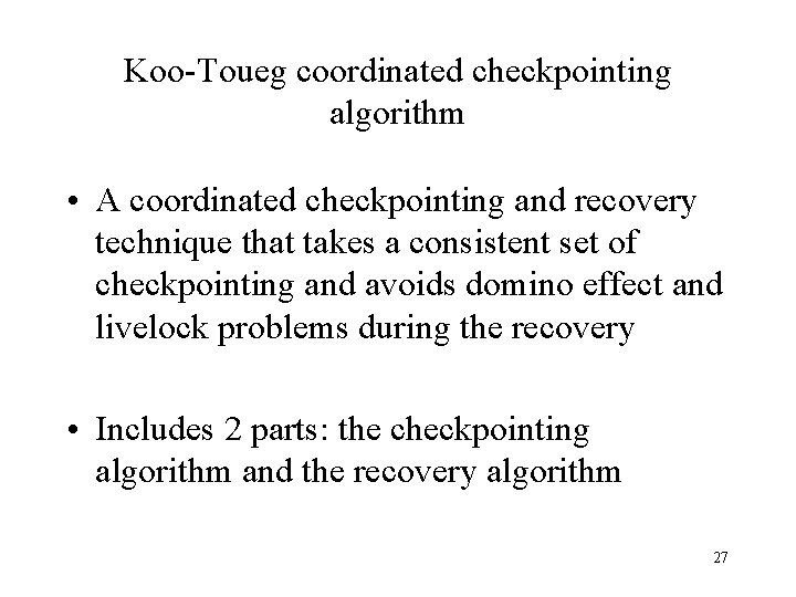 Koo-Toueg coordinated checkpointing algorithm • A coordinated checkpointing and recovery technique that takes a