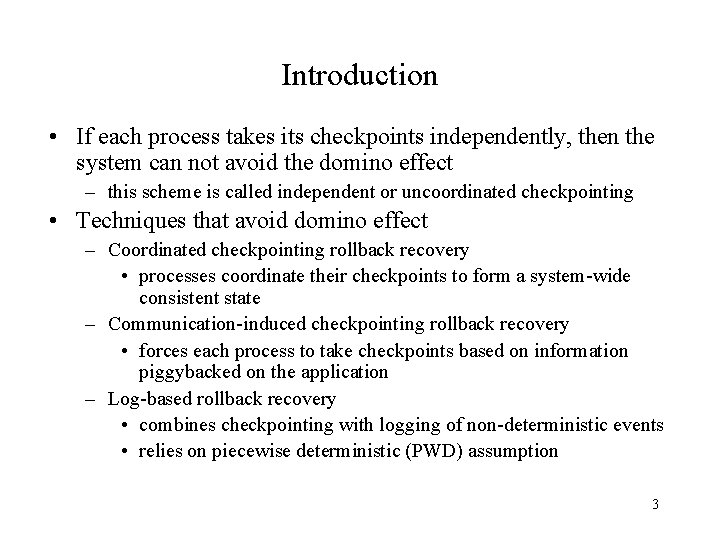 Introduction • If each process takes its checkpoints independently, then the system can not