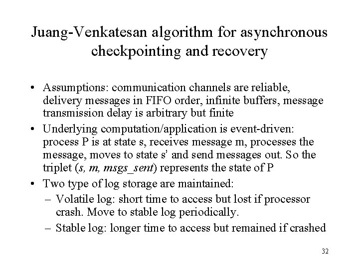 Juang-Venkatesan algorithm for asynchronous checkpointing and recovery • Assumptions: communication channels are reliable, delivery