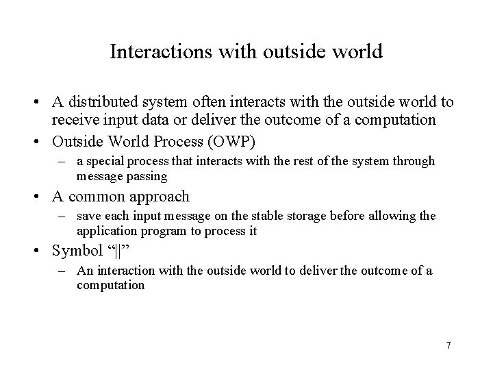 Interactions with outside world • A distributed system often interacts with the outside world