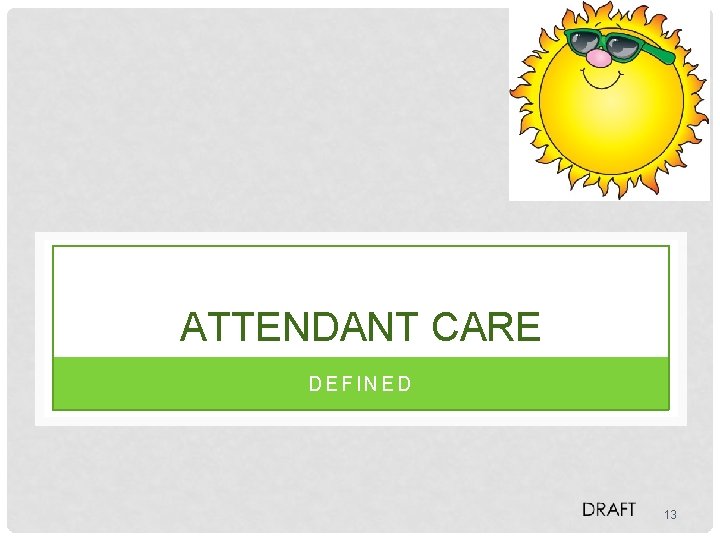 ATTENDANT CARE DEFINED 13 