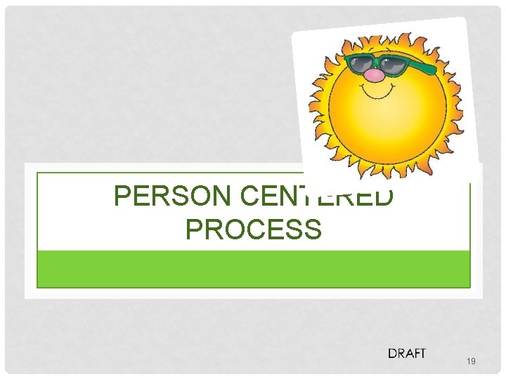 PERSON CENTERED PROCESS 19 
