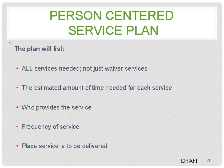 PERSON CENTERED SERVICE PLAN • The plan will list: • ALL services needed; not