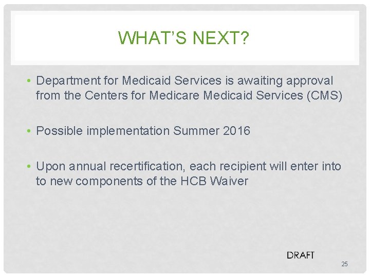 WHAT’S NEXT? • Department for Medicaid Services is awaiting approval from the Centers for