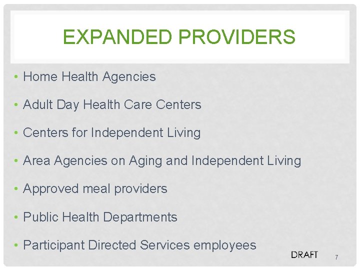 EXPANDED PROVIDERS • Home Health Agencies • Adult Day Health Care Centers • Centers
