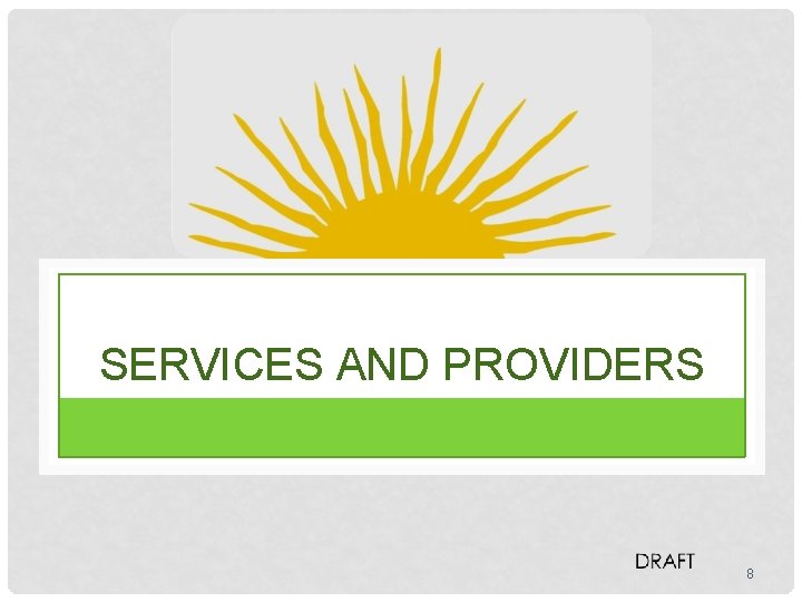 SERVICES AND PROVIDERS 8 