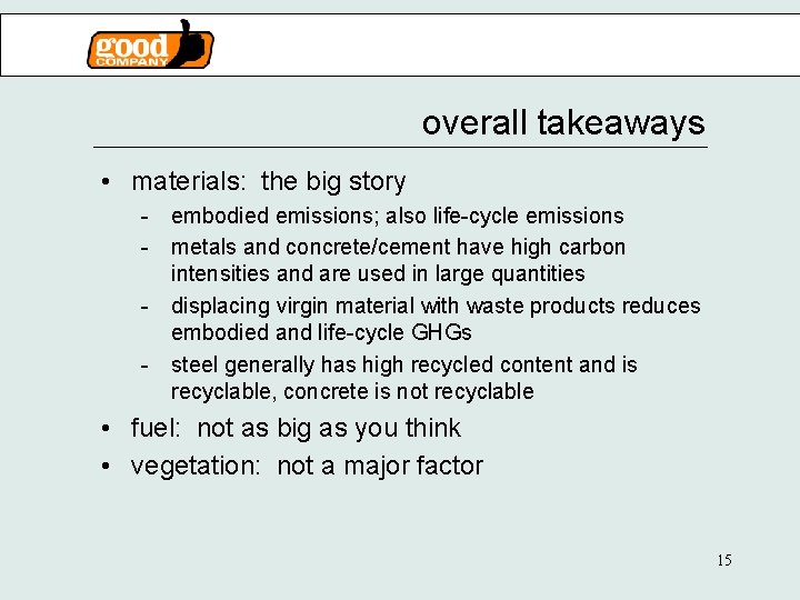 overall takeaways • materials: the big story - embodied emissions; also life-cycle emissions -