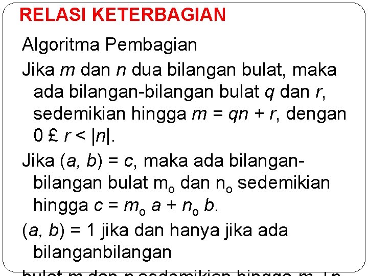 RELASI KETERBAGIAN Algoritma Pembagian Jika m dan n dua bilangan bulat, maka ada bilangan-bilangan