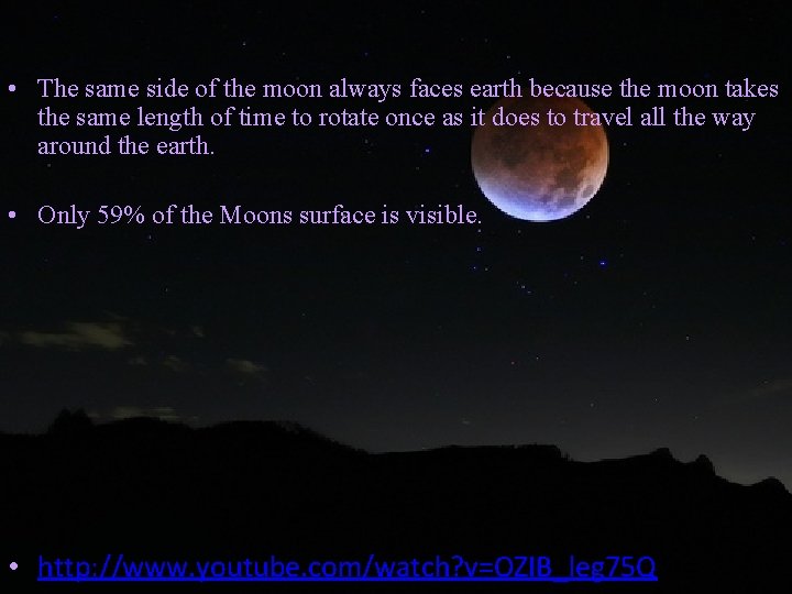  • The same side of the moon always faces earth because the moon
