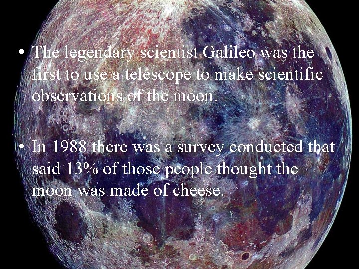  • The legendary scientist Galileo was the first to use a telescope to