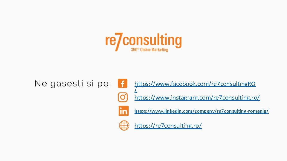https: //www. facebook. com/re 7 consulting. RO / https: //www. instagram. com/re 7 consulting.