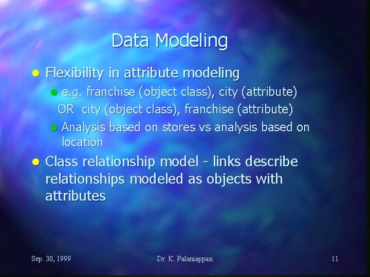 Data Modeling l Flexibility in attribute modeling e. g. franchise (object class), city (attribute)