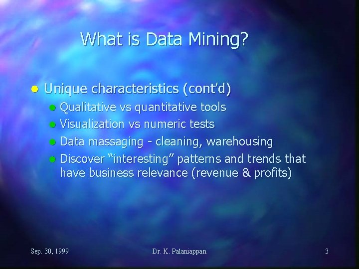 What is Data Mining? l Unique characteristics (cont’d) Qualitative vs quantitative tools l Visualization