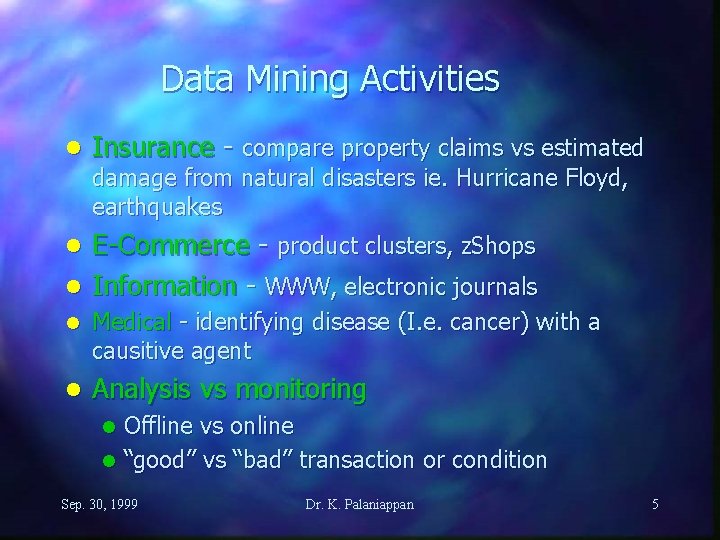Data Mining Activities l Insurance - compare property claims vs estimated damage from natural