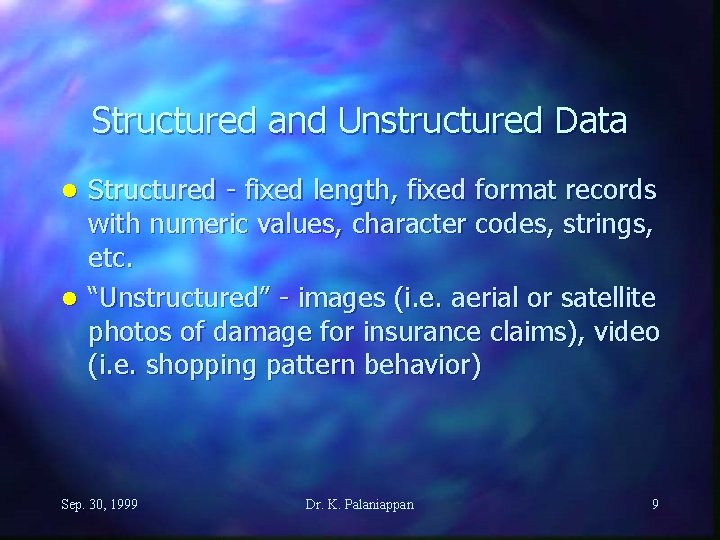 Structured and Unstructured Data Structured - fixed length, fixed format records with numeric values,