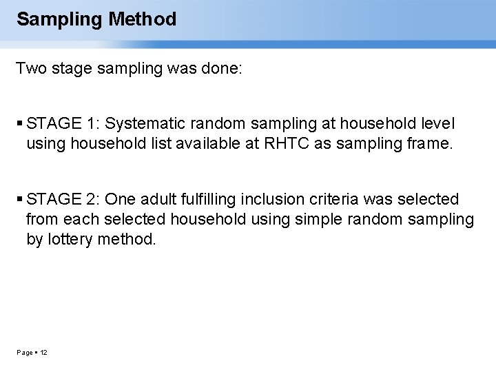 Sampling Method Two stage sampling was done: STAGE 1: Systematic random sampling at household