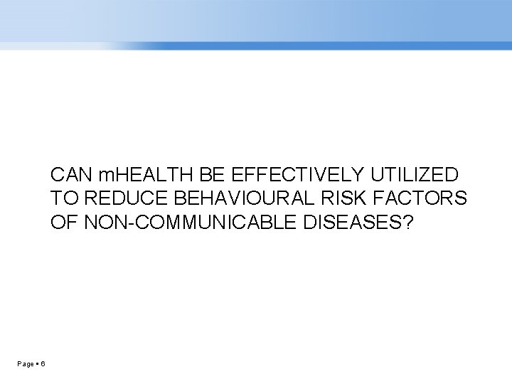 CAN m. HEALTH BE EFFECTIVELY UTILIZED TO REDUCE BEHAVIOURAL RISK FACTORS OF NON-COMMUNICABLE DISEASES?
