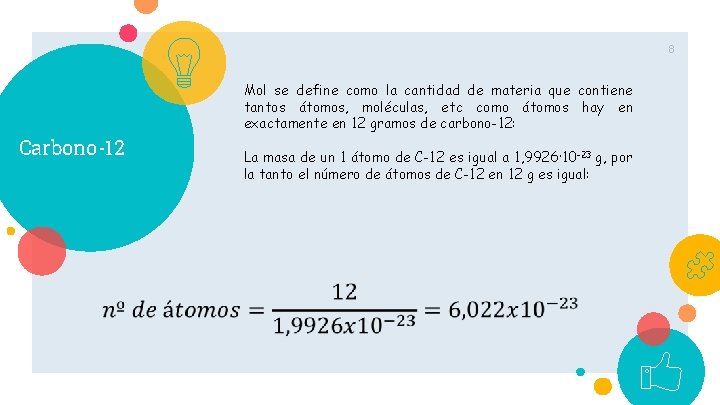 8 Mol se define como la cantidad de materia que contiene tantos átomos, moléculas,