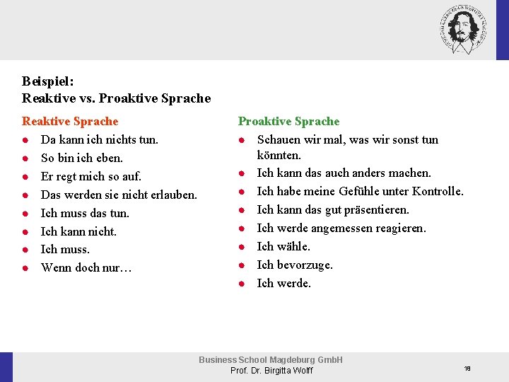 Beispiel: Reaktive vs. Proaktive Sprache Reaktive Sprache n Da kann ich nichts tun. n