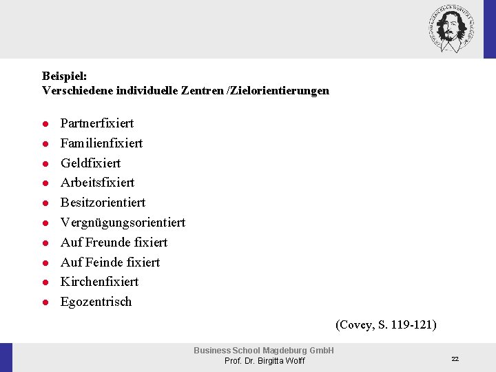Beispiel: Verschiedene individuelle Zentren /Zielorientierungen n n Partnerfixiert Familienfixiert Geldfixiert Arbeitsfixiert Besitzorientiert Vergnügungsorientiert Auf