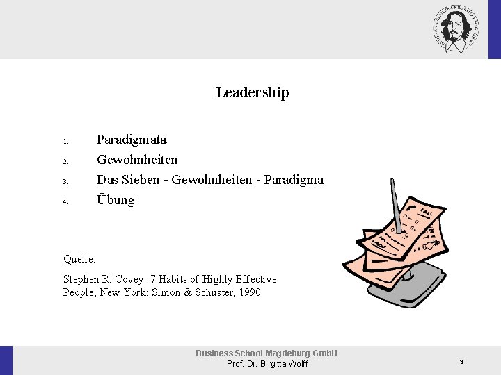 Leadership 1. 2. 3. 4. Paradigmata Gewohnheiten Das Sieben - Gewohnheiten - Paradigma Übung