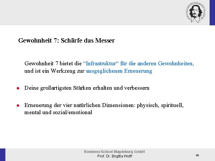 Gewohnheit 7: Schärfe das Messer Gewohnheit 7 bietet die “Infrastruktur“ für die anderen Gewohnheiten,