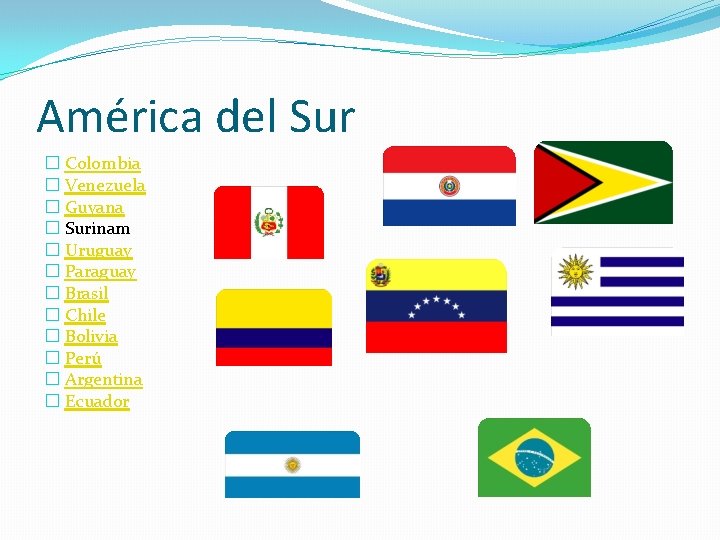 América del Sur � Colombia � Venezuela � Guyana � Surinam � Uruguay �