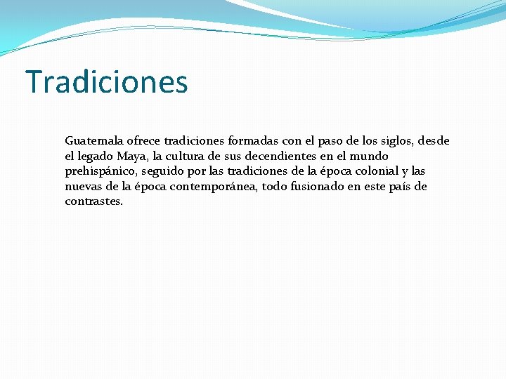 Tradiciones Guatemala ofrece tradiciones formadas con el paso de los siglos, desde el legado